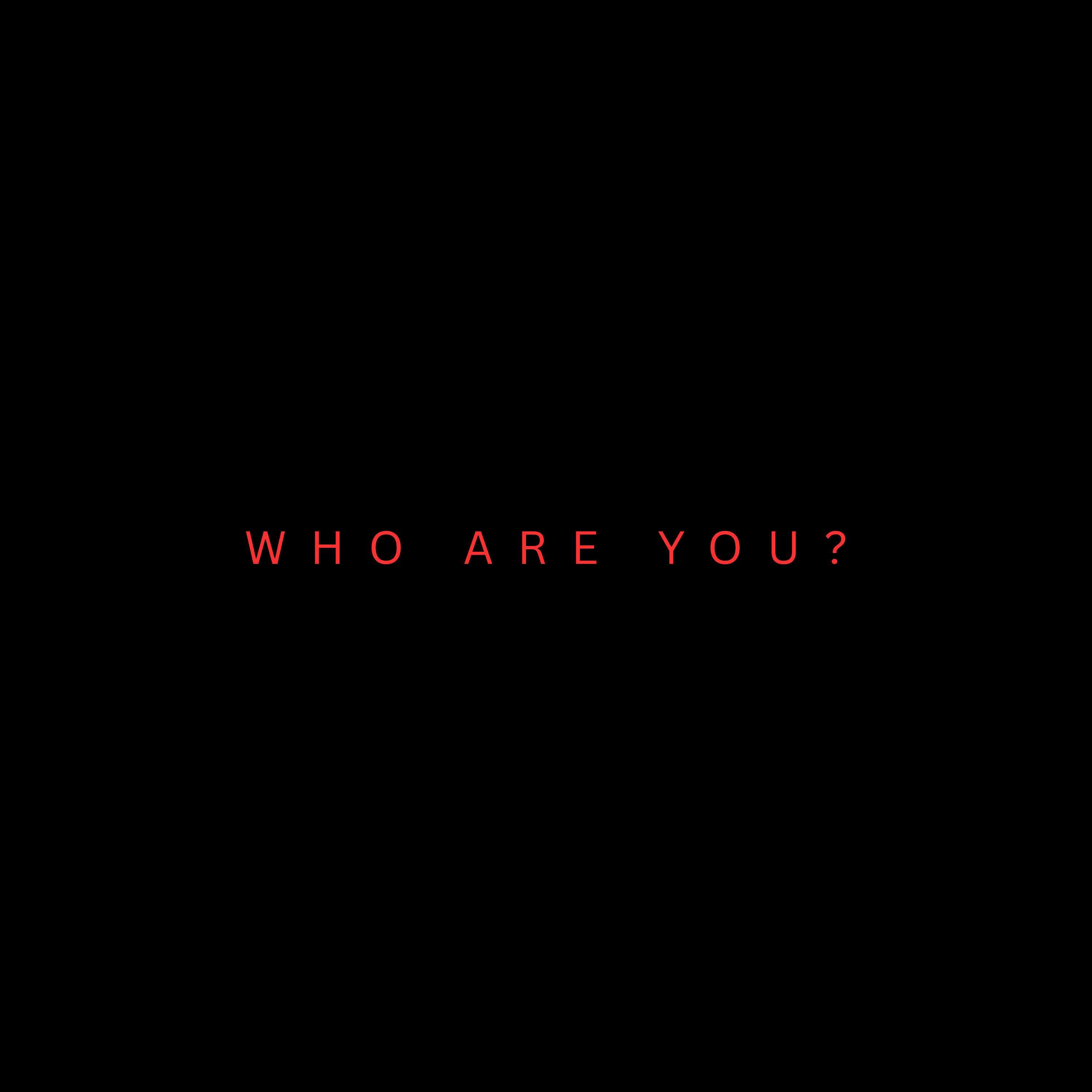Who Are You?