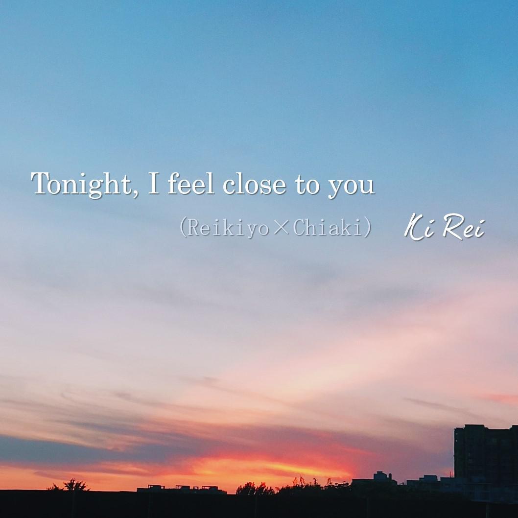 Tonight, I feel close to you