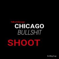 Chicago Bullshit (Shoot) (feat. Talk of Chicago)