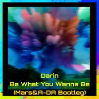 Be What You Wanna Be(Mars&A-DA Bootleg)