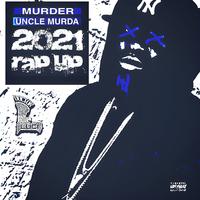 Murder Uncle Murda 2021 Rap Up