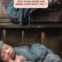 Soft Piano Notes for Babies Sleep Night, Vol. 7