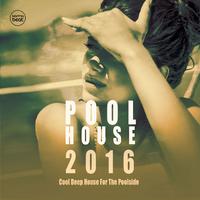 Pool House 2016 (Cool Deep House For The Poolside)