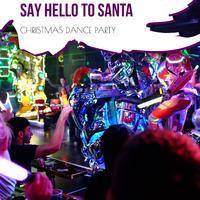 Say Hello To Santa - Christmas Dance Party