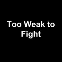 Too Weak to Fight