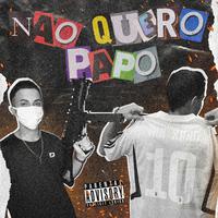 Não Quero Papo (feat. Erne$t)