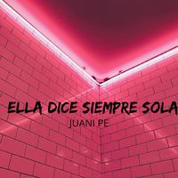 Ella Dice Siempre Sola