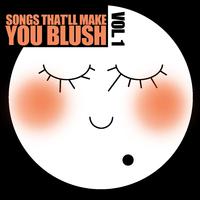 Songs That'll Make You Blush, Vol. 1