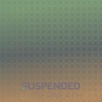 Suspended Underneath