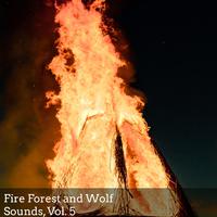 Fire Forest and Wolf Sounds, Vol. 5