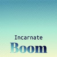 Incarnate Boom