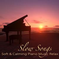 Slow Songs – Soft & Calming Piano Music Relax, Heal Your Soul with Music