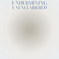 Undermining Unencumbered