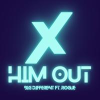 X Him Out (feat. Rogue)