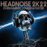 Headnoise 2k22: Even Harder, Louder & Faster