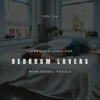 Bedroom Lovers - Laidback Classic Pop With Casual Vocals, Vol. 20