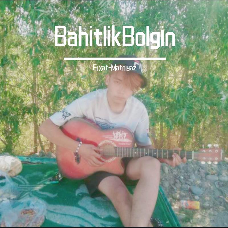 Bahitlik Bolgin-(1)Erxat (Cover Abdusalam Akbar)