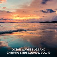 Ocean Waves Bugs and Chirping Birds Sounds, Vol. 19