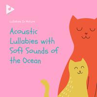 Acoustic Lullabies with Soft Sounds of the Ocean