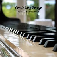 Gentle Jazz Breeze: Mindful Piano Moods