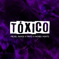 Tóxico (feat. Pinto & Incred Monts)