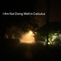 I Am Not Doing Wel in Calculus (feat. St. Clair)