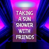 Taking a Sun Shower with Friends