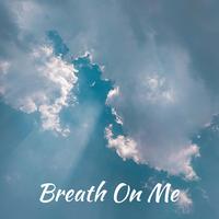 Breath On Me