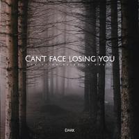 Can't Face Losing You (Dark)