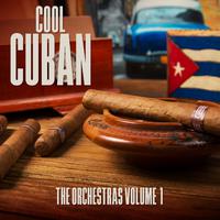 Cool Cuban - The Orchestras, Vol. 1