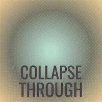 Collapse Through