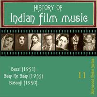 History of Indian Film Music [Baazi (1951), Baap Re Baap (1955), Babooji (1950)], Vol. 11