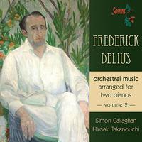 DELIUS, F.: Orchestral Music Transcribed for 2 Pianos, Vol. 2 (Hiroaki Takenouchi, Callaghan)