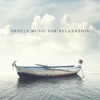 Gentle Music for Relaxation (Rest for Your Soul, Clearing Mind of Unwanted Thoughts)