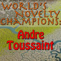 World's Novelty Champions: Andre Toussaint