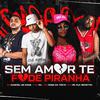 MC WL - Sem Amor Te Fode Piranha