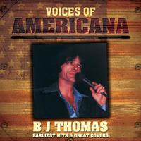 Voices Of Americana: B.J. Thomas - Earliest Hits & Great Covers