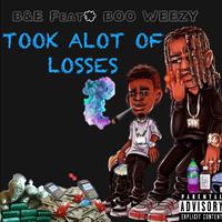 Took alot of losses (feat. B&E)