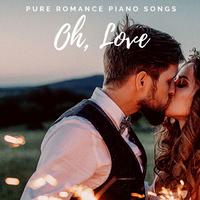 Oh, Love: Pure Romance Piano Songs