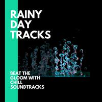 Rainy Day Tracks - Beat the gloom with Chill Soundtracks