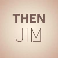 Then Jim