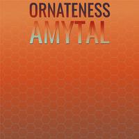 Ornateness Amytal