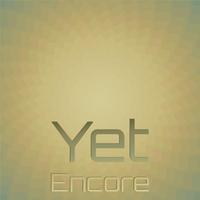 Yet Encore