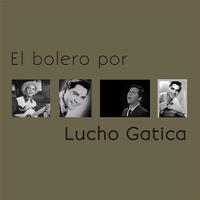 El Bolero por Lucho Gatica - 30 Éxitos