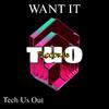 Tech Us Out - Want It