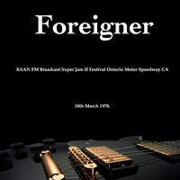 Foreigner - KSAN FM Broadcast Super Jam II Festival Ontario Motor Speedway CA 18th March 1978.