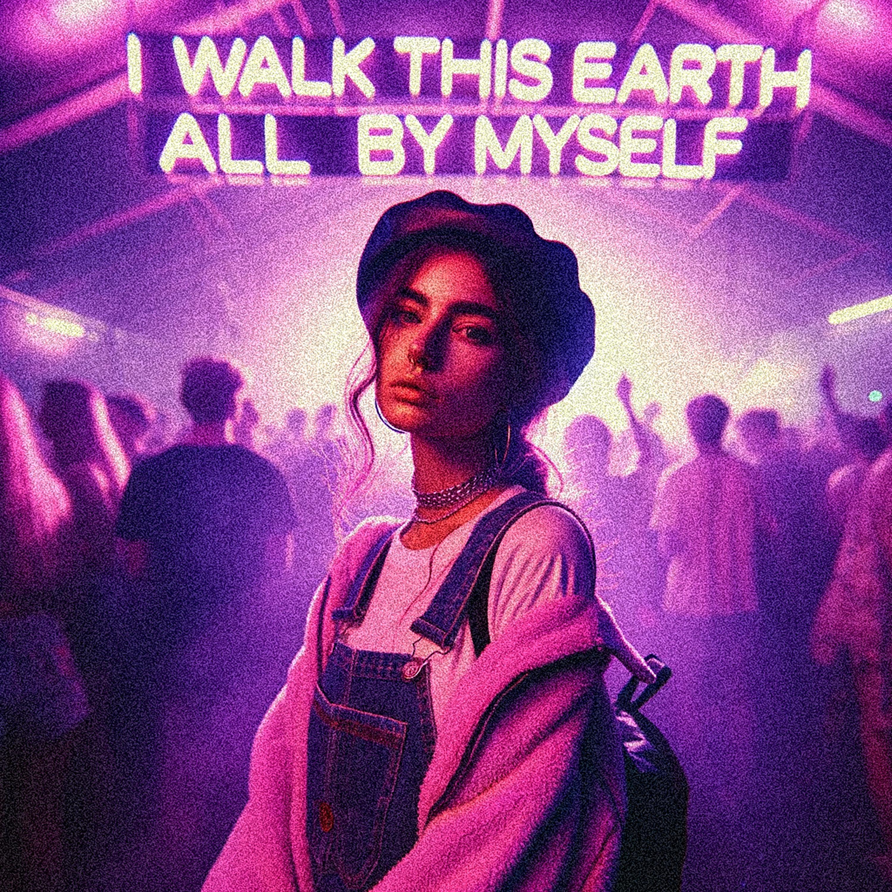 I WALK THIS EARTH ALL BY MYSELF (TECHNO)