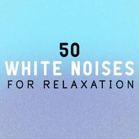 50 White Noises for Relaxation: Healing Natural White Noise, Relaxation and Meditation, Spa Zen, Calming Static