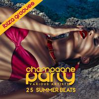 Champagne Party - Ibiza Grooves (25 Summer Beats)