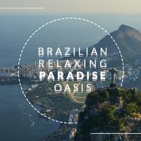 Brazilian Relaxing Paradise Oasis: Deep Relaxation, Chillout Lounge House, Calm Down, Chillout Relaxing Beats 2020